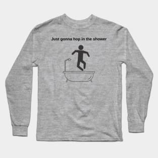 Hop in the shower Long Sleeve T-Shirt